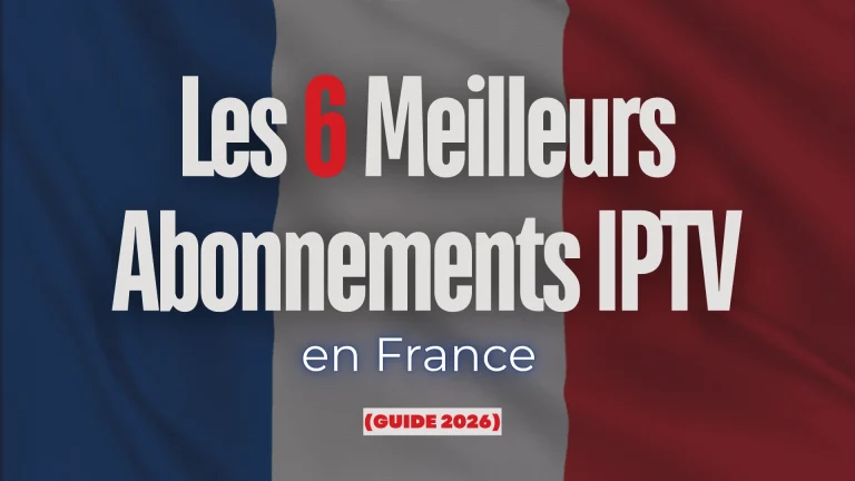 Les 6 Meilleurs Abonnements IPTV en France (guide 2026) Les 6 Meilleurs Abonnements IPTV en France (guide 2026)